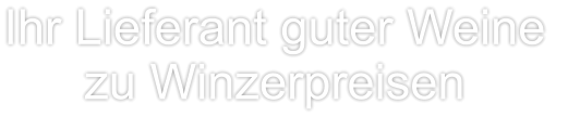 Ihr Lieferant guter Weine  zu Winzerpreisen